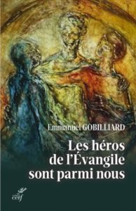 Les héros de l'évangile sont parmis nous - Livre de Mgr Emmanuel Gobilliard